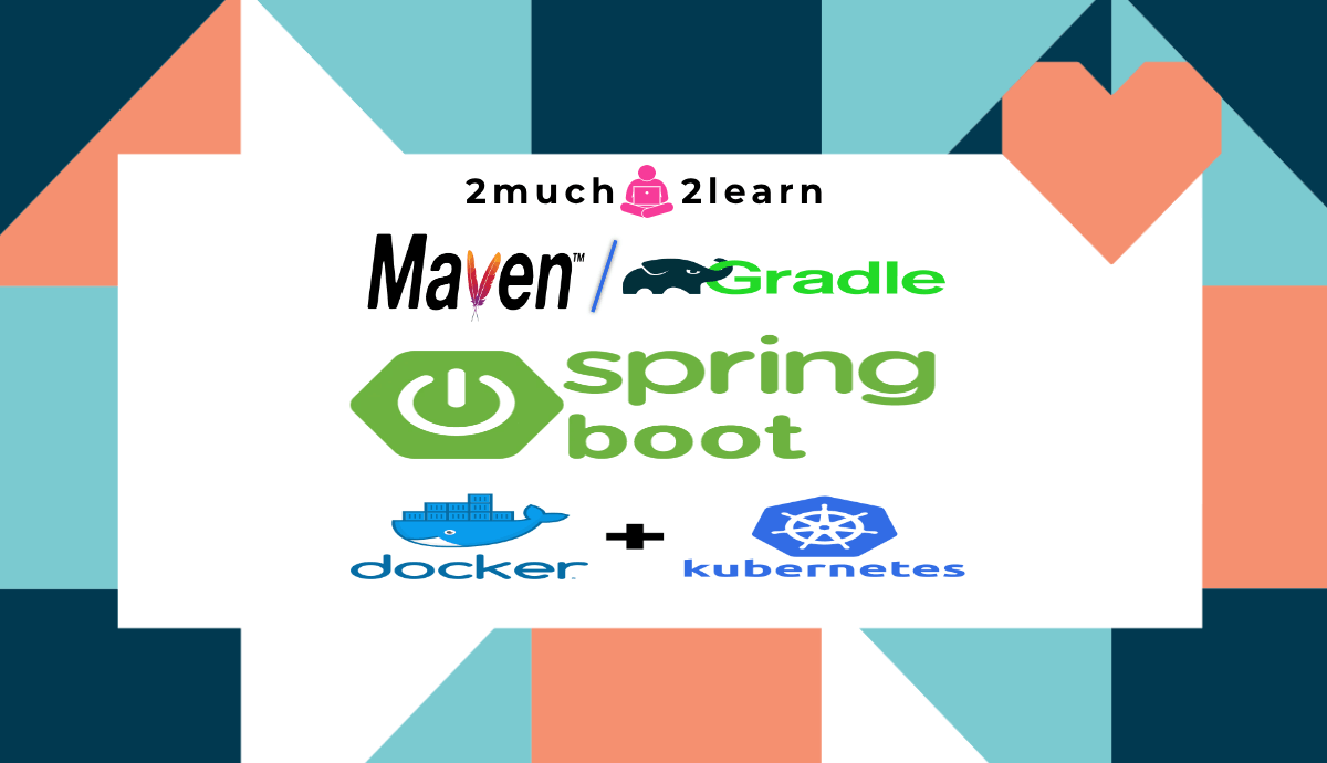 2much2learn - Containerizing Maven/Gradle based Multi Module Spring Boot Microservices using Docker & Kubernetes
