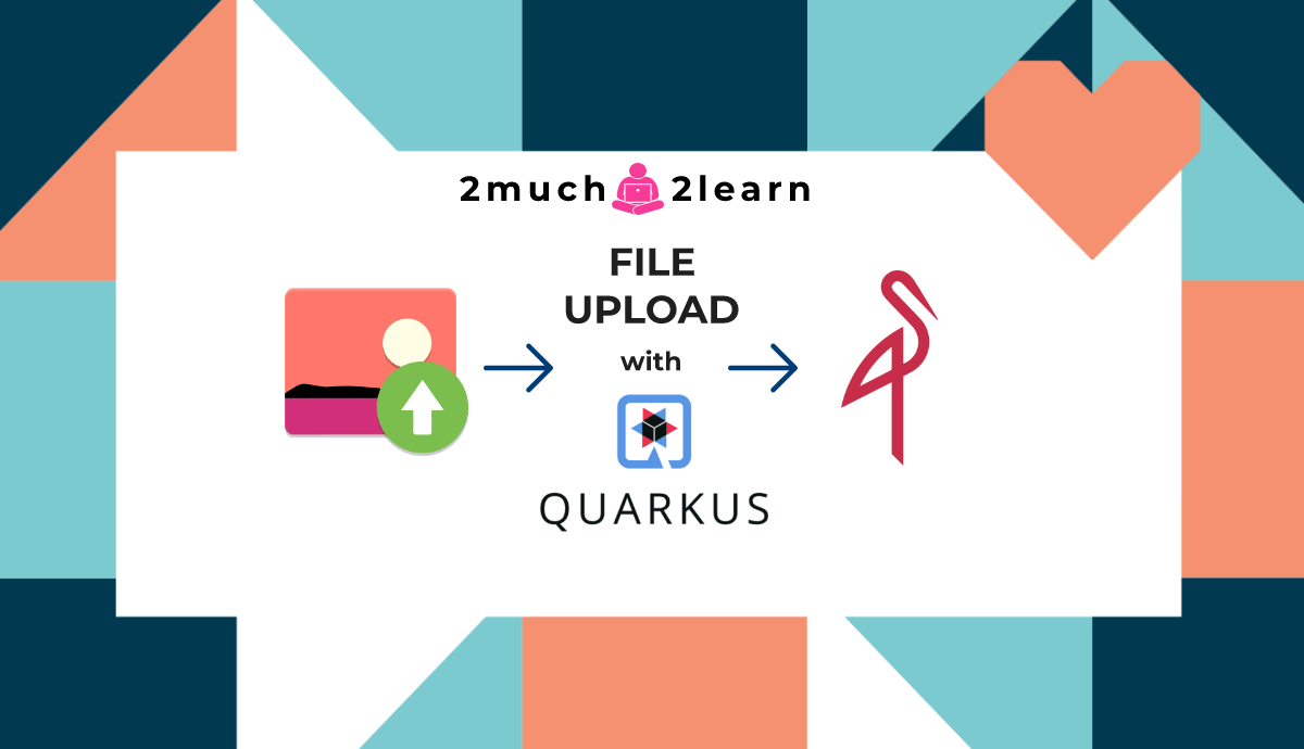 2much2learn - Uploading files to MinIO Cloud Native Object Store from Quarkus RESTful API