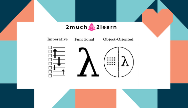 A brief introduction to different Programming Paradigms | 2much2learn.com