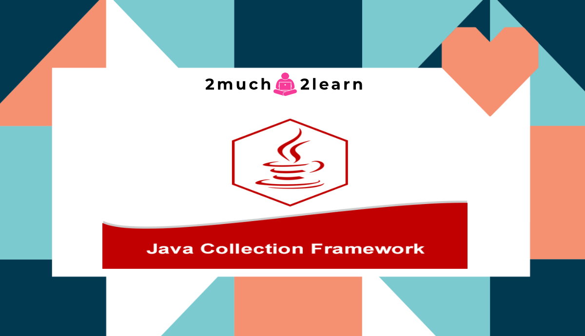 2much2learn - Java Collections Quick Reference