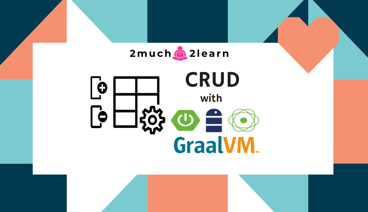 2much2learn - A Step by Step guide to create Native Executable Reactive CRUD RESTful APIs using GraalVM + Spring Boot + Spring R2DBC with H2 in-memory database
